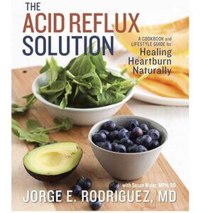 The Acid Reflux Solution A Cookbook And Lifestyle Guide Book.